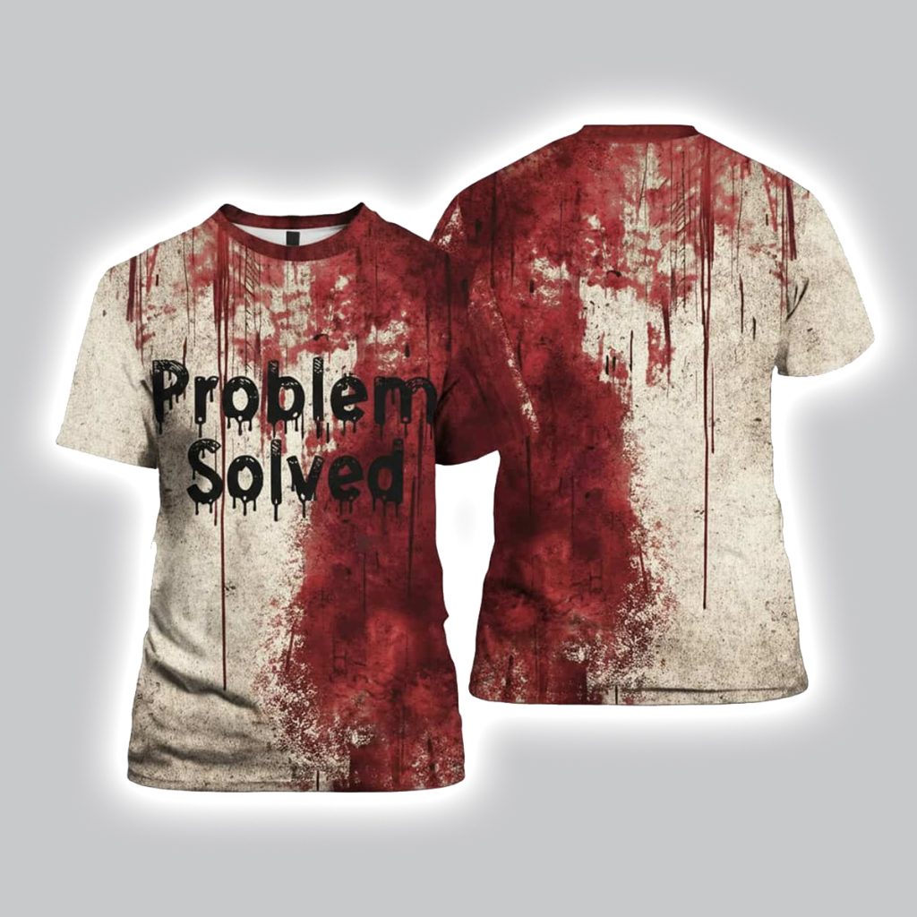 Problem Solved Bloody T Shirt