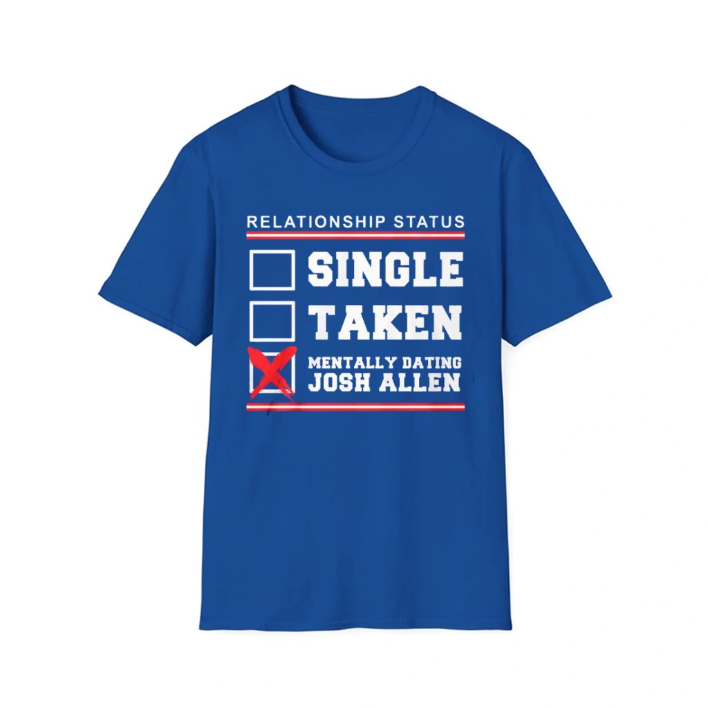 Single Taken Mentally Dating Josh Allen Shirt