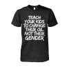 Teach Your Kids To Change Oil Not Gender Shirt