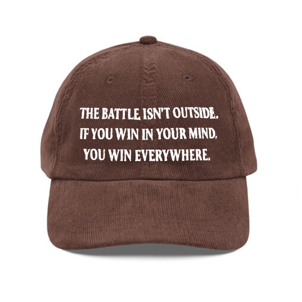 The Battle Isnt Outside If You Win In Your Mind Hat The Battle Isnt Outside If You Win In Your Mind Hat