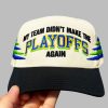 CFP 2025 My Team Didn't Make The Playoffs Again Hat