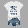 Denver Vs All You Mo Fo's T Shirt 1
