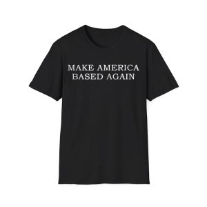 Make America Based Again Shirt 1
