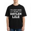 I’m Just Here To See Daylen Lile T Shirt