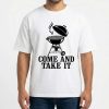 Kettle style Charcoal Grill Come And Take It T Shirt