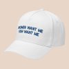Women Want Me Fish Want Me Hat 1