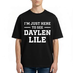 I’m Just Here To See Daylen Lile T Shirt