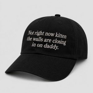 Not Right Now Kitten The Walls Are Closing In On Daddy 2026 Hat