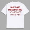 She Said Messi Or Me Sometimes I Miss Her Shirt