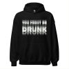 You Might Be Drunk Hoodie