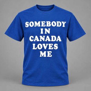 Joe Jonas Somebody In Canada Loves Me Shirt