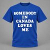 Joe Jonas Somebody In Canada Loves Me Shirt